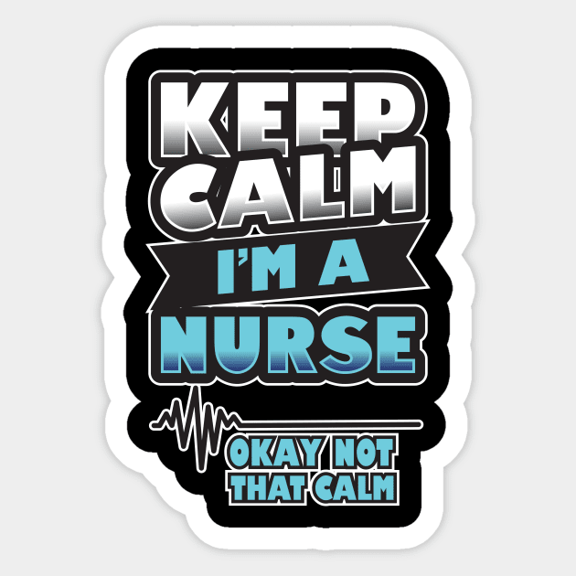 'Keep Calm, I'm a Nurse' Awesome Nurse Gift Sticker by ourwackyhome